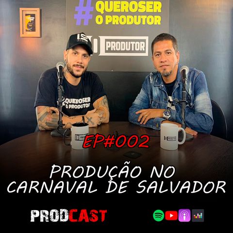 COMO FAZER PRODUÇÃO NO CARNAVAL DE SALVADOR - ProdCast - EP#002