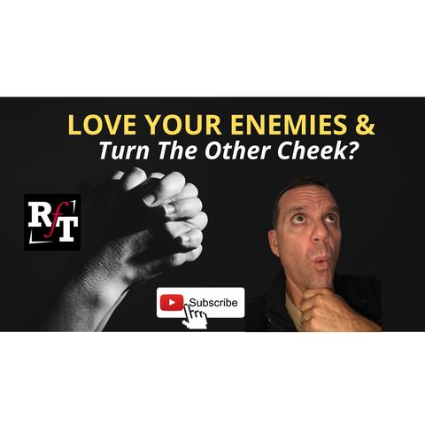 PT1-Love your Enemies-Turn Your Cheek? - 10:5:20, 8.49 PM
