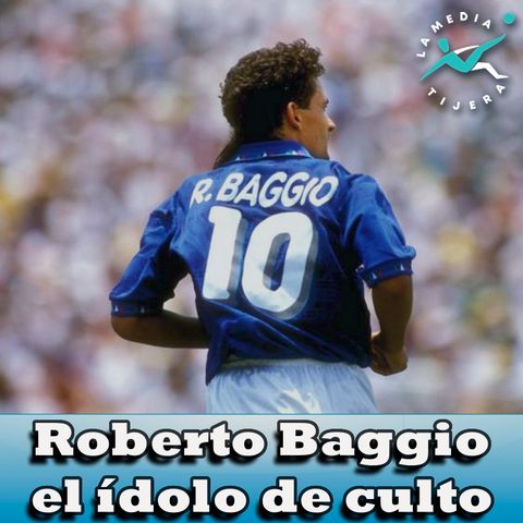 Roberto Baggio el ídolo de culto