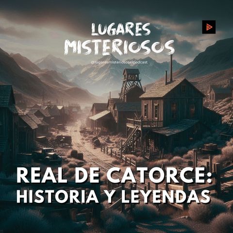 Real De Catorce: Historia y Leyendas