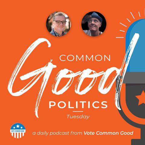 Common Good Politics - February 2
