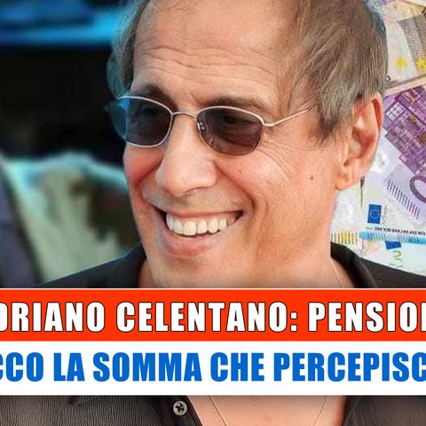 Adriano Celentano, Pensione: Ecco Quanto Percepisce!