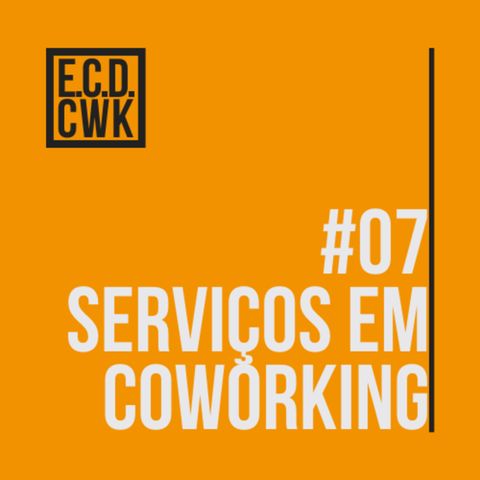 #07 Eu chamo de coworking - Serviços em coworking