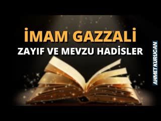 İmam Gazzali, Zayıf ve Mevzu Hadisler   AHMET KURUCAN