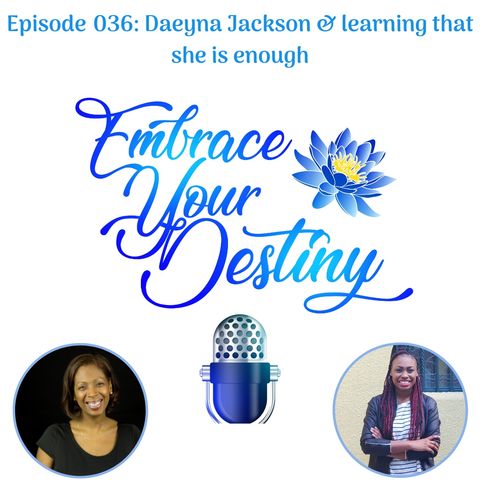 Episode 036: Daeyna Jackson & learning that she is enough