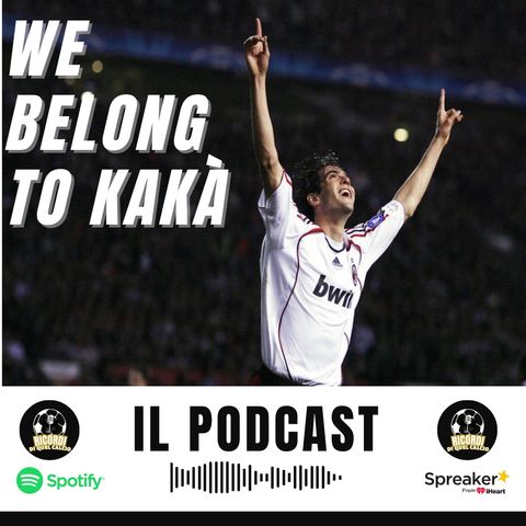 Ep. 1 - We belong to Kakà