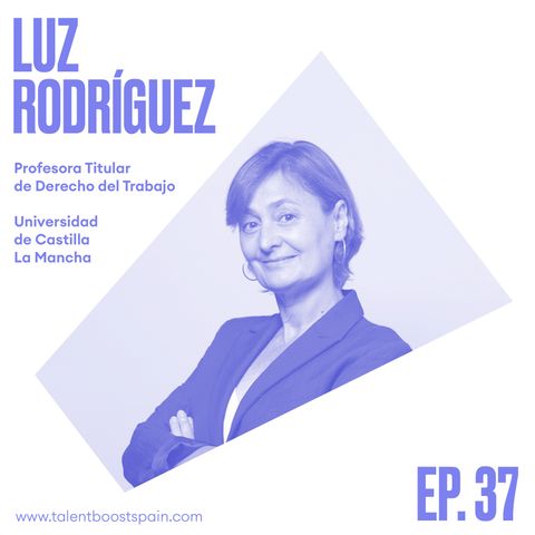 Episodio 37: Transformación Digital vs Derecho Laboral. Futuro del trabajo con Luz Rodriguez
