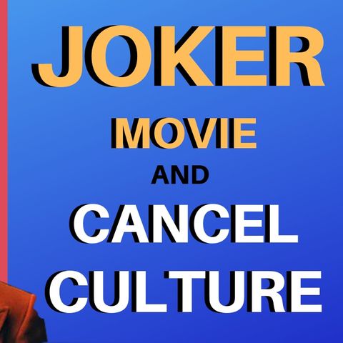 The Joker Movie and Cancel Culture
