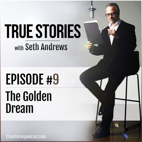 True Stories #9 - The Golden Dream