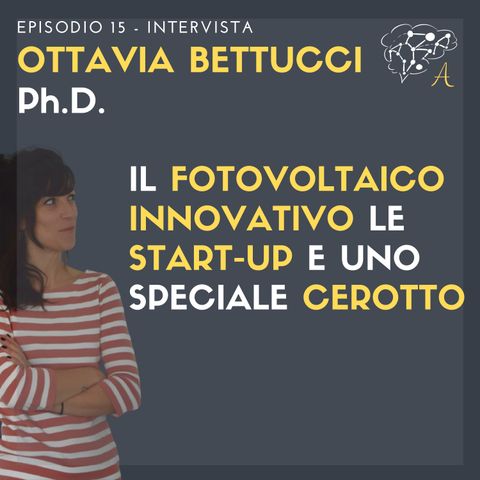 #15: Ottavia Bettucci - Il fotovoltaico innovativo, le start-up e un particolare cerotto