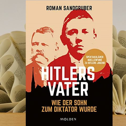 12.12. Roman Sandgruber - Hitlers Vater. Wie der Sohn zum Diktator wurde (Renate Zimmermann)