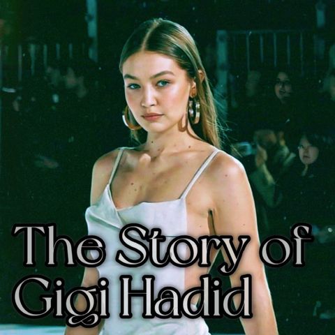 The Story of Gigi Hadid