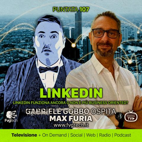 107 - LinkedIn funziona? Gabriele Gobbo con Max Furia
