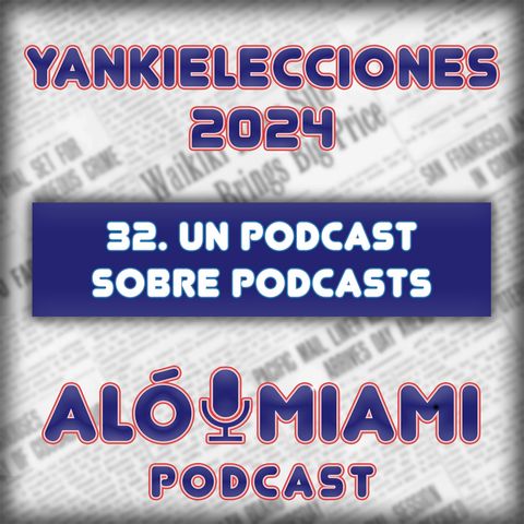 Especial Yankielecciones'24 - TRÁILER - 32. Un podcast sobre podcasts
