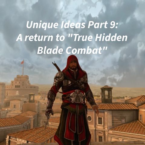 Unique Ideas (Part 9)- True Hidden Blade Combat