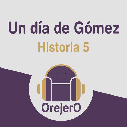 Orejero Ep.5 - Un día de Gómez