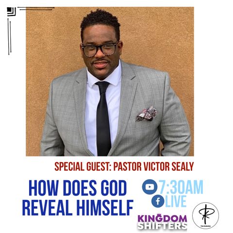 Kingdom Shifters The Podcast Guest Victor Sealy: How Does God Reveal Himself ?