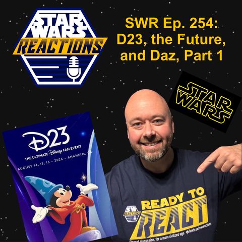SWR Ep. 254: D23, The Future, and Daz! Part 1
