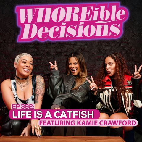 Ep. 392: Life Is A Catfish (Ft. Kamie Crawford)