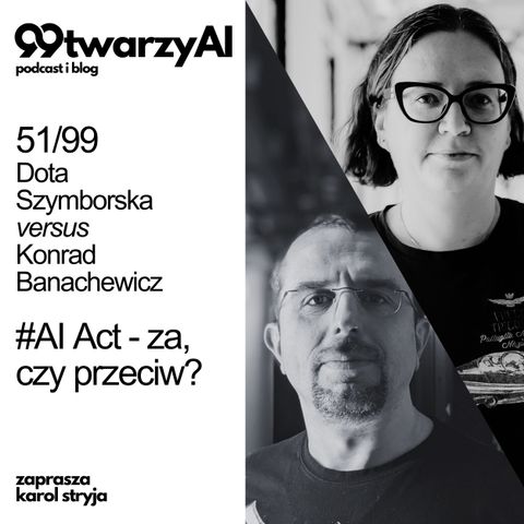 51/99 - Dota  Szymborska versus Konrad Banachewicz. #AI Act - za, czy przeciw?