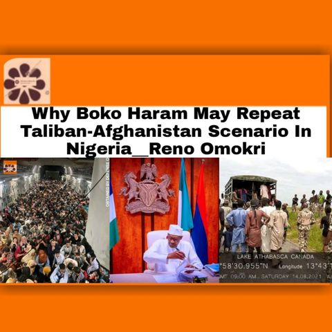 Why Boko Haram May Repeat Taliban-Afghanistan Scenario In Nigeria__Reno Omokri