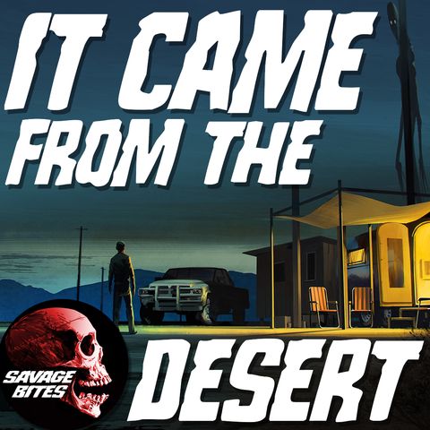 SAVAGE BITES Episode 17 It came from the desert