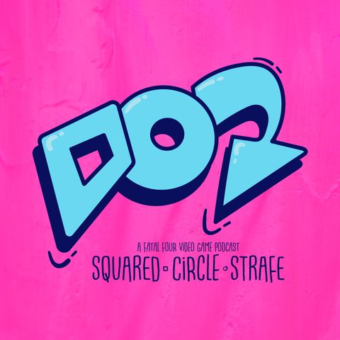 Introducing Squared Circle Strafe, A Video Game Podcast from Fatal Four Podcasts