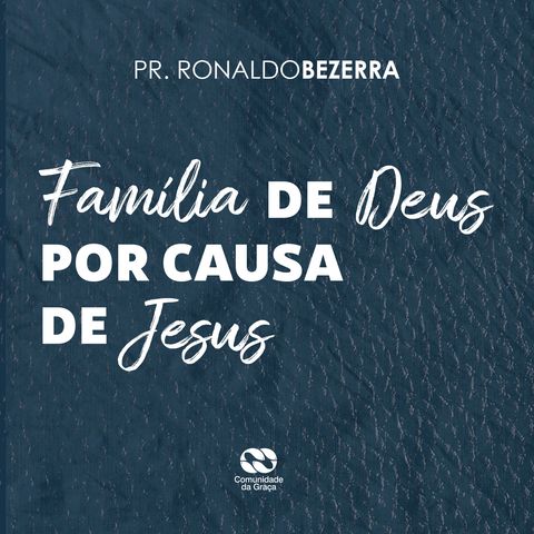 Família de Deus por causa de Jesus // pr. Ronaldo Bezerra