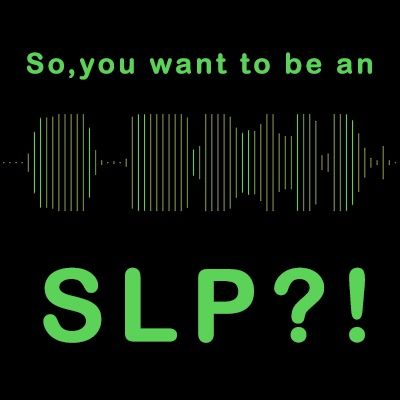So you want to be an SLP?! #2121