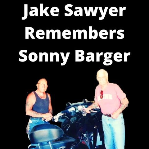 Hells Angels Nomad Jake Sawyer Remembers Sonny Barger