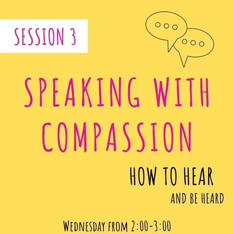Session 3 - Speaking With Compassion