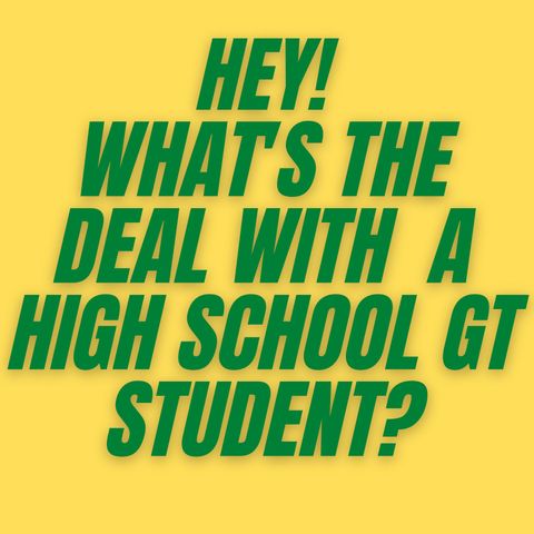 S2E2 - What's the Deal with a High School GT Student?