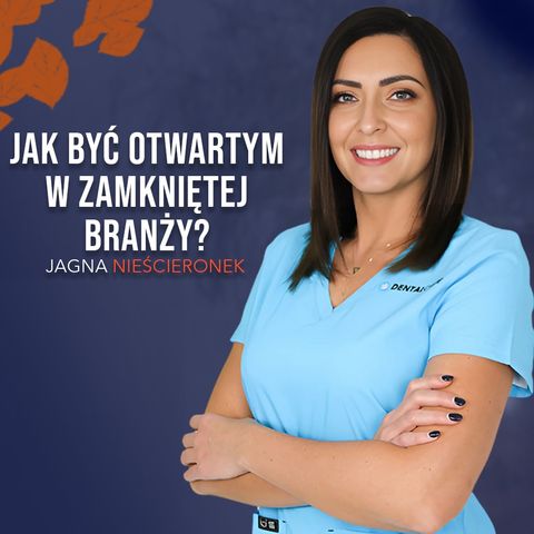 Jak być otwartym w zamkniętej branży? - Jagna Nieścieronek