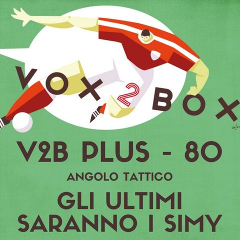 Vox2Box PLUS (80) - Angolo Tattico: Gli Ultimi Saranno i Simy