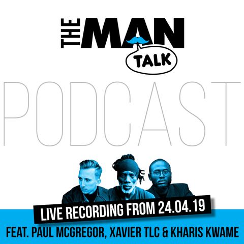 The Man Talk 24.04.19 Pt.2 // Paul McGregor, Xavier The Life Coach & Kharis Kwame