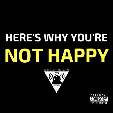 Episode 369 - Why You're Not Happy - Self Mastery Radio With Robbie Cornelius