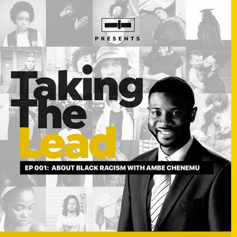 Taking the Lead 001 - About Black Racism with Ambe Chenemu