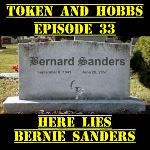 Here Lies Bernie Sanders: Token and Hobbs #33