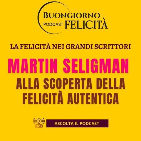 #1431 - Martin Seligman: alla scoperta della felicità autentica | Buongiorno Felicità