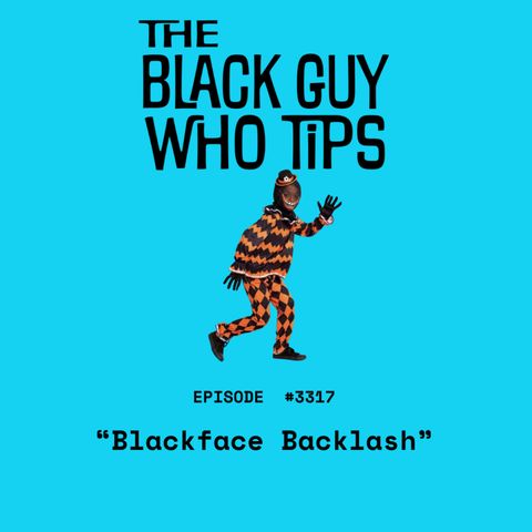 3317: Blackface Backlash