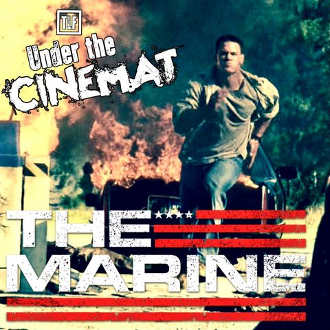 Under the CineMat Ep. 87:  The Marine (Part 1)