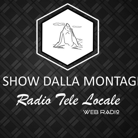 Radio Tele Locale _ Lo Show dalla Montagna: 1° Puntata #NewSeason