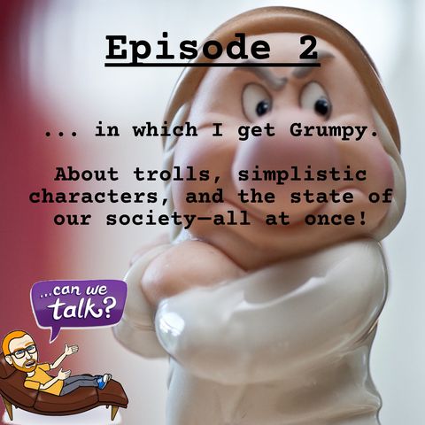002: ... in which I get Grumpy.