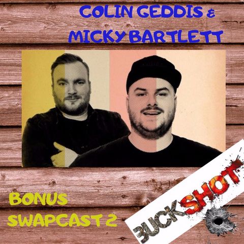Bonus Swapcast - Colin Geddis & Micky Bartlett