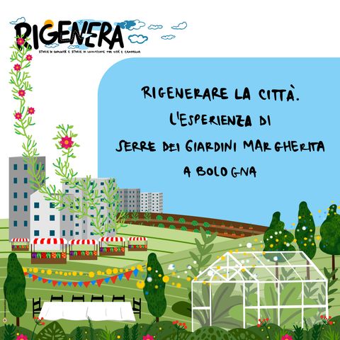 Rigenerare la città. L'esperienza di Serre dei Giardini Margherita a Bologna