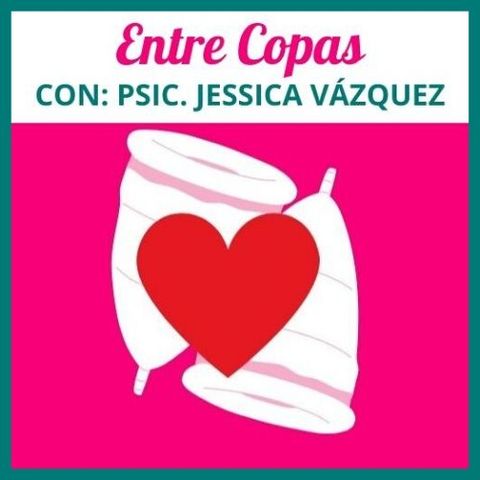 T1-E8 - "Entre Copas" Dulce Alcántara Con: Psic. Jessica Vazquez