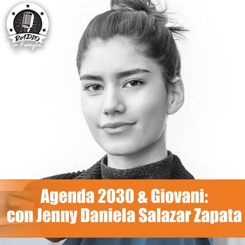 Agenda 2030 & Giovani: Intervista a Jenny Daniela Salazar Zapata