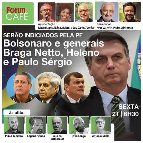 Bolsonaro, Braga Netto, Heleno e Paulo Sérgio serão indiciados pela PF | Faria Lima mantém a guerra