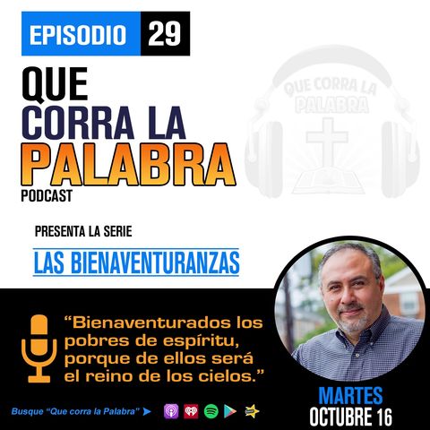 Que corra la Palabra Episodio #29 Bienaventuranzas 1. Bienaventurados los pobres de Espiritu