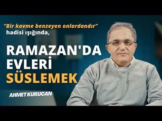 Ramazan'da evleri süslemek  Bir kavme benzeyen onlardandır  hadisi ışığında.